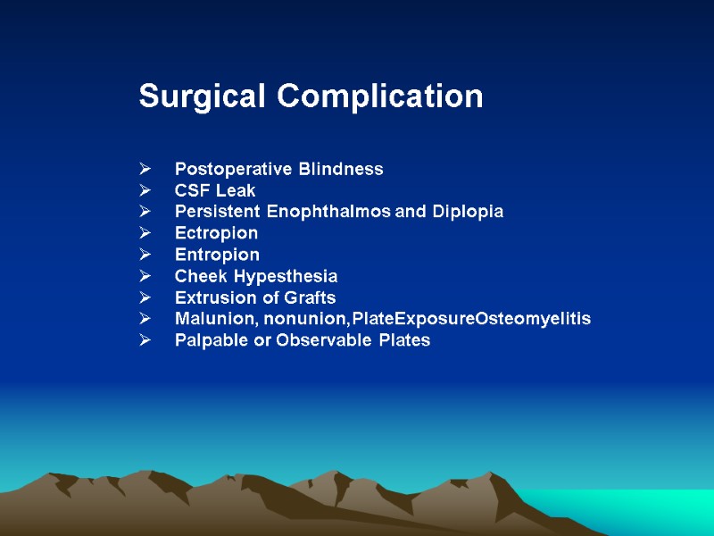 Surgical Complication     Postoperative Blindness   CSF Leak  